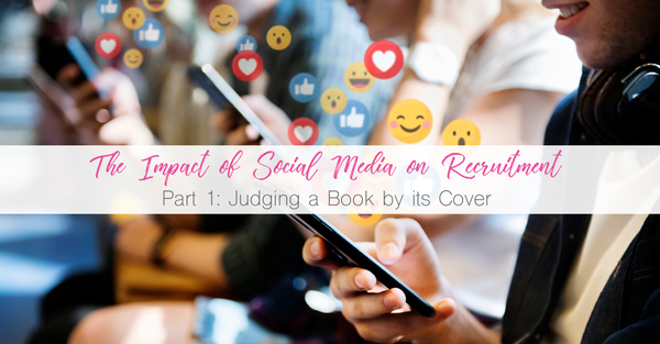 The Impact of Social Media on Recruitment - Part 1: Judging a Book by its Cover